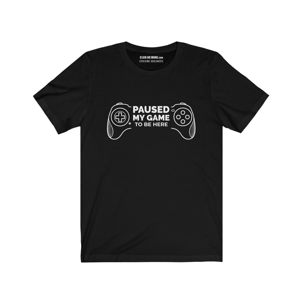 "I Paused My Game To Be Here" Men's Funny novelty gamer Jersey Short Sleeve T-Shirt S-3XL