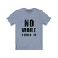 NO MORE |  Unisex | Solid Black On White  Jersey Short Sleeve Crew Neck T-Shirts
